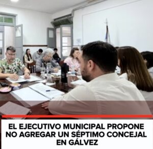 EL EJECUTIVO MUNICIPAL PROPONE NO AGREGAR UN SÉPTIMO CONCEJAL EN GÁLVEZ